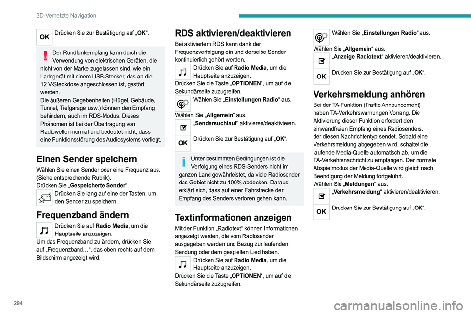 PEUGEOT EXPERT 2022 Betriebsanleitungen (in German) 294
3D-Vernetzte Navigation
Drücken Sie zur Bestätigung auf „OK“.
Der Rundfunkempfang kann durch die
Verwendung von elektrischen Geräten, die
nicht von der Marke zugelassen sind, wie ein
La PEUGEOT EXPERT 2022 Betriebsanleitungen (in German) 294
3D-Vernetzte Navigation
Drücken Sie zur Bestätigung auf „OK“.
Der Rundfunkempfang kann durch die
Verwendung von elektrischen Geräten, die
nicht von der Marke zugelassen sind, wie ein
La
