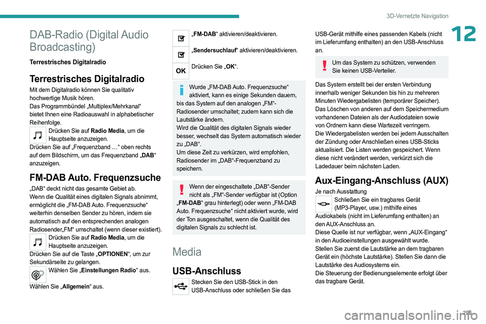 PEUGEOT EXPERT 2022 Betriebsanleitungen (in German) 295
3D-Vernetzte Navigation
12DAB-Radio (Digital Audio
Broadcasting)
Terrestrisches Digitalradio
Terrestrisches Digitalradio
Mit dem Digitalradio können Sie qualitativ
hochwertige Musik hören.
Da PEUGEOT EXPERT 2022 Betriebsanleitungen (in German) 295
3D-Vernetzte Navigation
12DAB-Radio (Digital Audio
Broadcasting)
Terrestrisches Digitalradio
Terrestrisches Digitalradio
Mit dem Digitalradio können Sie qualitativ
hochwertige Musik hören.
Da