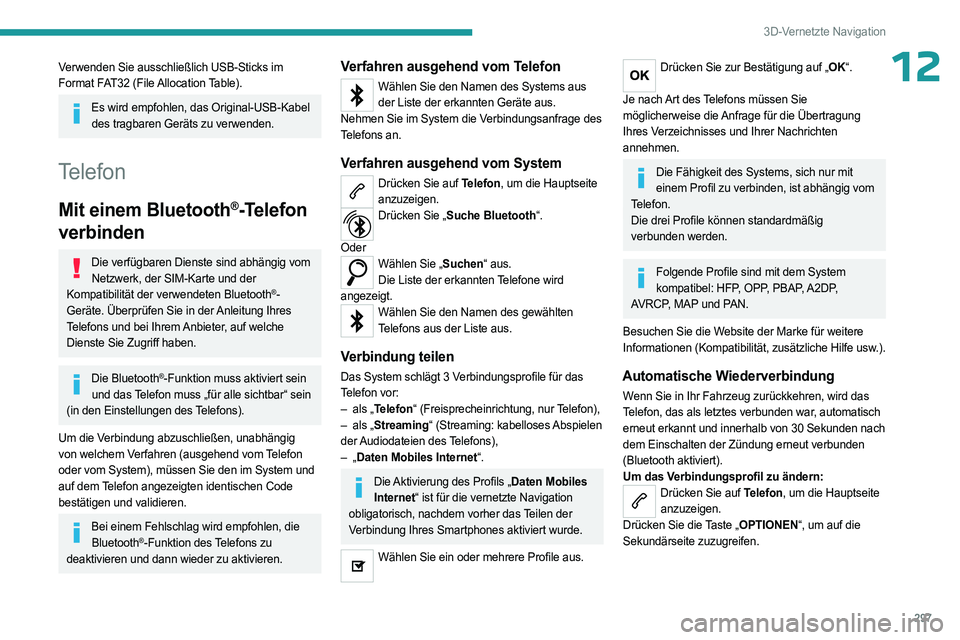 PEUGEOT EXPERT 2022 Betriebsanleitungen (in German) 297
3D-Vernetzte Navigation
12Verwenden Sie ausschließlich USB-Sticks im
Format FAT32 (File Allocation Table).
Es wird empfohlen, das Original-USB-Kabel des tragbaren Geräts zu verwenden.
Telefon
M PEUGEOT EXPERT 2022 Betriebsanleitungen (in German) 297
3D-Vernetzte Navigation
12Verwenden Sie ausschließlich USB-Sticks im
Format FAT32 (File Allocation Table).
Es wird empfohlen, das Original-USB-Kabel des tragbaren Geräts zu verwenden.
Telefon
M