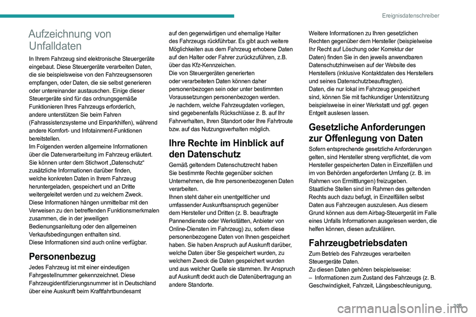 PEUGEOT EXPERT 2022  Betriebsanleitungen (in German) 305
Ereignisdatenschreiber
Aufzeichnung von Unfalldaten
In Ihrem Fahrzeug sind elektronische Steuergeräte 
eingebaut. Diese Steuergeräte verarbeiten Daten, 
die sie beispielsweise von den Fahrzeugse