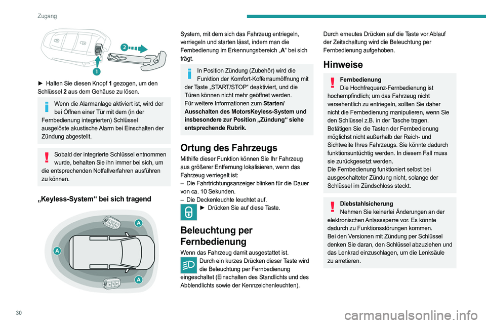 PEUGEOT EXPERT 2022  Betriebsanleitungen (in German) 30
Zugang
 
► Halten Sie diesen Knopf 1 gezogen, um den 
Schlüssel  2 aus dem Gehäuse zu lösen.
Wenn die Alarmanlage aktiviert ist, wird der 
bei Öffnen einer Tür mit dem (in der 
Fernbedienung