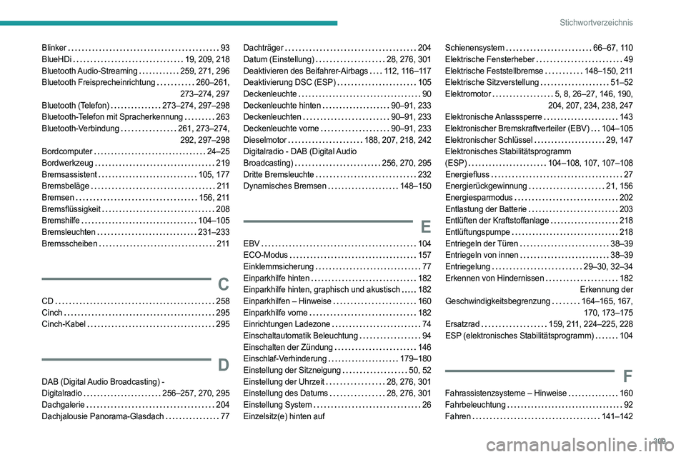 PEUGEOT EXPERT 2022 Betriebsanleitungen (in German) 309
Stichwortverzeichnis
Blinker 93
BlueHDi
19, 209, 218
Bluetooth Audio-Streaming
259, 271, 296
Bluetooth Freisprecheinrichtung
260–261,
273–274, 297
Bluetooth (Telefon)
2 PEUGEOT EXPERT 2022 Betriebsanleitungen (in German) 309
Stichwortverzeichnis
Blinker 93
BlueHDi
19, 209, 218
Bluetooth Audio-Streaming
259, 271, 296
Bluetooth Freisprecheinrichtung
260–261,
273–274, 297
Bluetooth (Telefon)
2