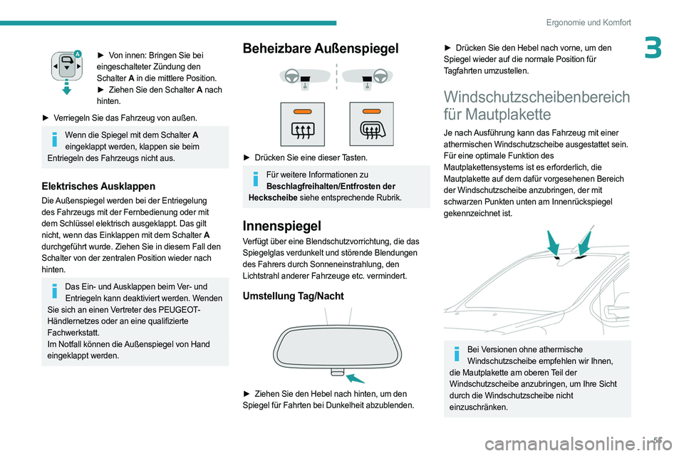 PEUGEOT EXPERT 2022  Betriebsanleitungen (in German) 55
Ergonomie und Komfort
3► Von innen: Bringen Sie bei 
eingeschalteter Zündung den 
Schalter A in die mittlere Position.
►
 
Ziehen Sie den Schalter 
 A nach 
hinten.
►
 
V

erriegeln Sie das 