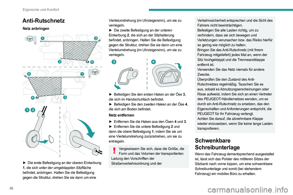 PEUGEOT EXPERT 2022  Betriebsanleitungen (in German) 58
Ergonomie und Komfort
Anti-Rutschnetz
Netz anbringen 
 
 
 
► Die erste Befestigung an der oberen Einkerbung  
1 , die sich unter der umgeklappten Sitzfläche 
befindet, anbringen. Halten Sie die