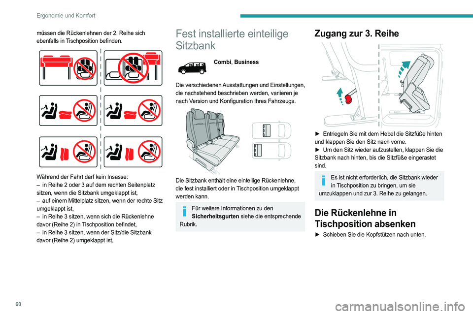 PEUGEOT EXPERT 2022  Betriebsanleitungen (in German) 60
Ergonomie und Komfort
müssen die Rückenlehnen der 2. Reihe sich 
ebenfalls in Tischposition befinden.
 
 
Während der Fahrt darf kein Insasse:
– in Reihe 2 oder 3 auf dem rechten Seitenplatz  
