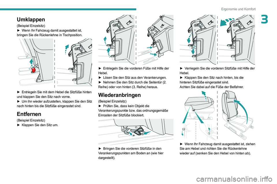 PEUGEOT EXPERT 2022  Betriebsanleitungen (in German) 63
Ergonomie und Komfort
3Umklappen
(Beispiel Einzelsitz)
► W enn Ihr Fahrzeug damit ausgestattet ist, 
bringen Sie die Rückenlehne in Tischposition.
 
 
► Entriegeln Sie mit dem Hebel die Sitzf