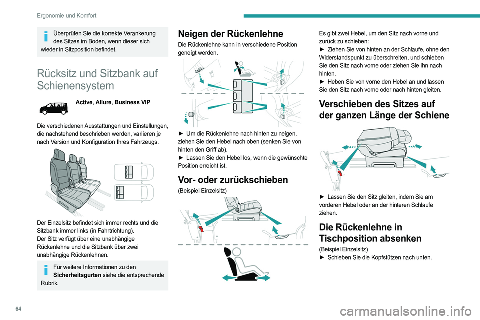 PEUGEOT EXPERT 2022  Betriebsanleitungen (in German) 64
Ergonomie und Komfort
Überprüfen Sie die korrekte Verankerung des Sitzes im Boden, wenn dieser sich 
wieder in Sitzposition befindet.
Rücksitz und Sitzbank auf 
Schienensystem
Active,  Allure, B
