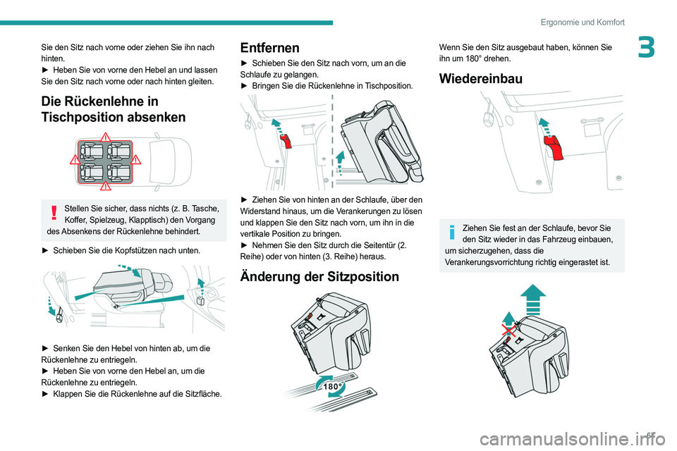 PEUGEOT EXPERT 2022  Betriebsanleitungen (in German) 67
Ergonomie und Komfort
3Sie den Sitz nach vorne oder ziehen Sie ihn nach 
hinten.
► 
Heben Sie von vorne den Hebel an und lassen
  
Sie den Sitz nach vorne oder nach hinten gleiten.
Die Rückenleh
