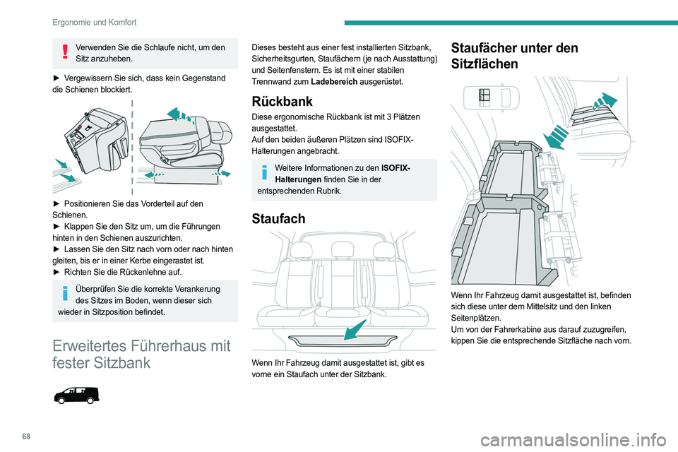 PEUGEOT EXPERT 2022  Betriebsanleitungen (in German) 68
Ergonomie und Komfort
Verwenden Sie die Schlaufe nicht, um den Sitz anzuheben.
►
 
V

ergewissern Sie sich, dass kein Gegenstand 
die Schienen blockiert.
 
 
► Positionieren Sie das V orderteil