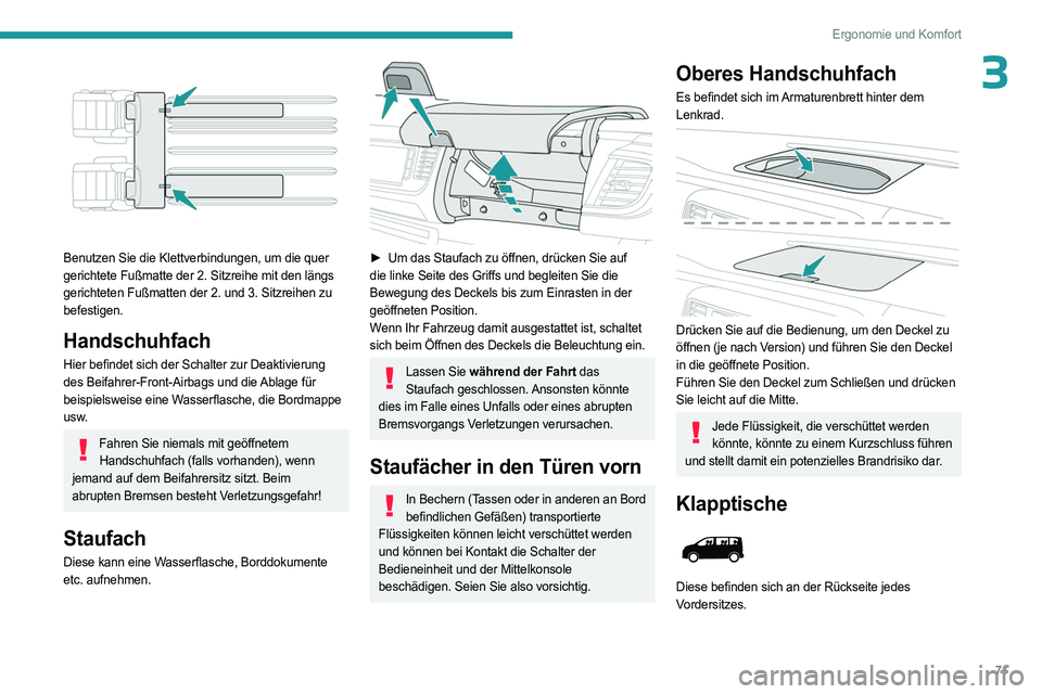 PEUGEOT EXPERT 2022  Betriebsanleitungen (in German) 71
Ergonomie und Komfort
3
 
Benutzen Sie die Klettverbindungen, um die quer 
gerichtete Fußmatte der 2. Sitzreihe mit den längs 
gerichteten Fußmatten der 2. und 3. Sitzreihen zu 
befestigen.
Hand