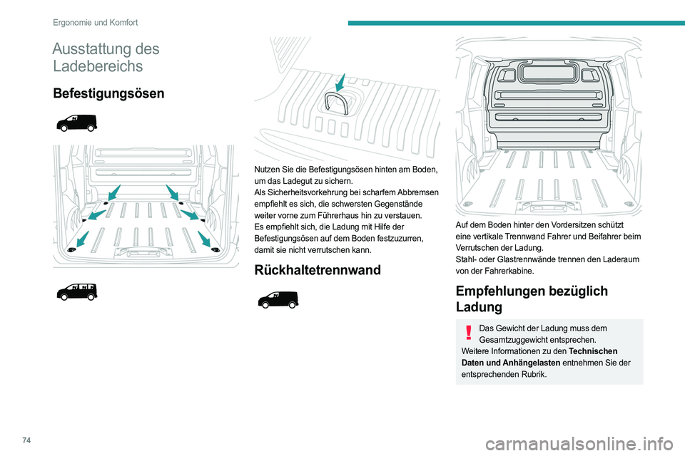 PEUGEOT EXPERT 2022  Betriebsanleitungen (in German) 74
Ergonomie und Komfort
Ausstattung des Ladebereichs
Befestigungsösen 
 
 
 
 
 
 
 
Nutzen Sie die Befestigungsösen hinten am Boden, 
um das Ladegut zu sichern.
Als Sicherheitsvorkehrung bei schar