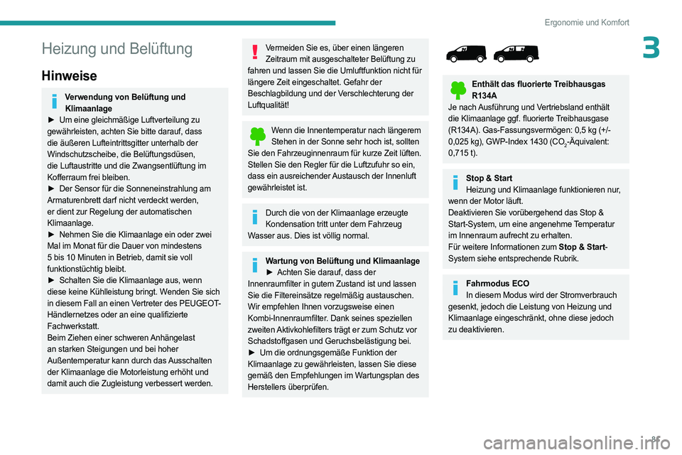 PEUGEOT EXPERT 2022  Betriebsanleitungen (in German) 81
Ergonomie und Komfort
3Heizung und Belüftung
Hinweise
Verwendung von Belüftung und Klimaanlage
►
 
Um eine gleichmäßige Luftverteilung zu
  
gewährleisten, achten Sie bitte darauf, dass 
die