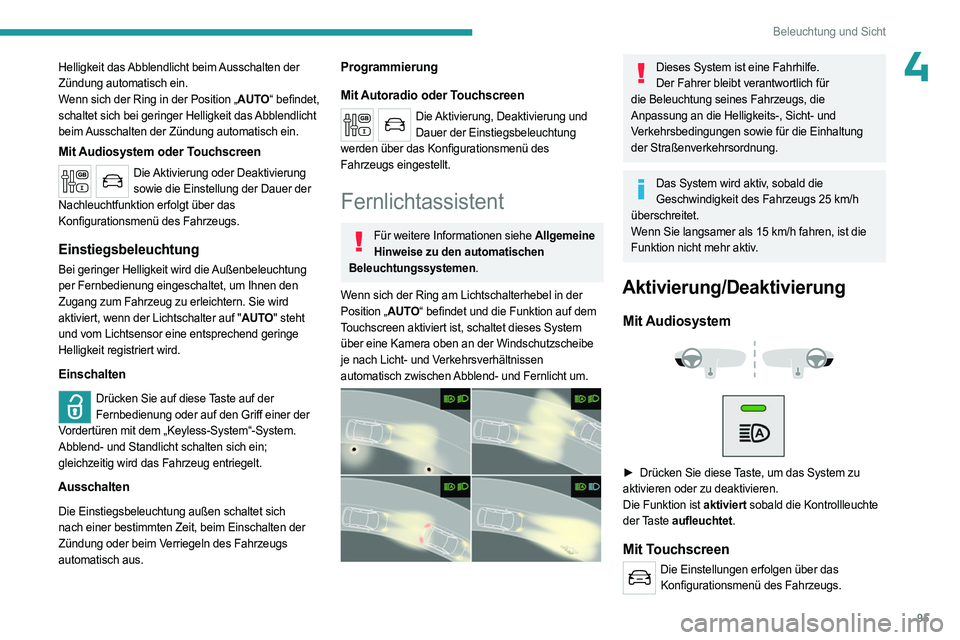 PEUGEOT EXPERT 2022  Betriebsanleitungen (in German) 95
Beleuchtung und Sicht
4Helligkeit das Abblendlicht beim Ausschalten der 
Zündung automatisch ein.
Wenn sich der Ring in der Position „AUTO“ befindet, 
schaltet sich bei geringer Helligkeit das