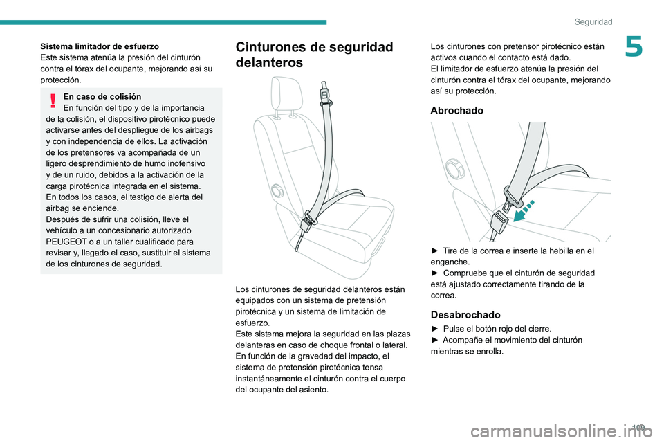PEUGEOT EXPERT 2022 Manual del propietario (in Spanish) 109
Seguridad
5Sistema limitador de esfuerzo
Este sistema atenúa la presión del cinturón
contra el tórax del ocupante, mejorando así su
protección.
En caso de colisión
En función del tipo y PEUGEOT EXPERT 2022 Manual del propietario (in Spanish) 109
Seguridad
5Sistema limitador de esfuerzo
Este sistema atenúa la presión del cinturón
contra el tórax del ocupante, mejorando así su
protección.
En caso de colisión
En función del tipo y