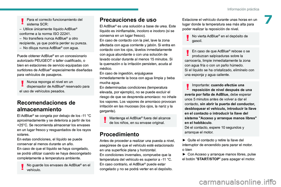 PEUGEOT EXPERT 2022 Manual del propietario (in Spanish) 217
Información práctica
7Para el correcto funcionamiento del
sistema SCR:
–
Utilice únicamente líquido
AdBlue
®
conforme a la norma ISO 22241.
–
No transfiera nunca
AdBlue
® a otr PEUGEOT EXPERT 2022 Manual del propietario (in Spanish) 217
Información práctica
7Para el correcto funcionamiento del
sistema SCR:
–
Utilice únicamente líquido
AdBlue
®
conforme a la norma ISO 22241.
–
No transfiera nunca
AdBlue
® a otr