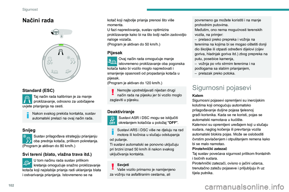 PEUGEOT EXPERT 2022  Upute Za Rukovanje (in Croatian) 102
Sigurnost
Načini rada 
 
 
 
Standard (ESC)
Taj način rada kalibriran je za manje  proklizavanje, odnosno za uobičajene 
uvjete prianjanja na cesti.
Nakon svakog prekida kontakta, sustav 
autom