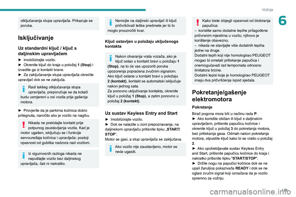 PEUGEOT EXPERT 2022 Upute Za Rukovanje (in Croatian) 139
Vožnja
6otključavanja stupa upravljača. Prikazuje se
poruka.
Isključivanje
Uz standardni ključ / ključ s
daljinskim upravljačem
► Imobilizirajte vozilo.
► Okrenite ključ do kraja u PEUGEOT EXPERT 2022 Upute Za Rukovanje (in Croatian) 139
Vožnja
6otključavanja stupa upravljača. Prikazuje se
poruka.
Isključivanje
Uz standardni ključ / ključ s
daljinskim upravljačem
► Imobilizirajte vozilo.
► Okrenite ključ do kraja u