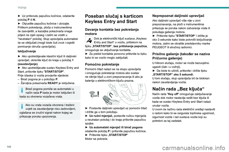 PEUGEOT EXPERT 2022 Upute Za Rukovanje (in Croatian) 140
Vožnja
► Uz pritisnutu papučicu kočnice, odaberite
položaj P
ili N.
►
Otpustite papučicu kočnice i ubrzajte.
Prilikom pokretanja, ploča s instrumentima
će zasvijetliti, a kazaljk PEUGEOT EXPERT 2022 Upute Za Rukovanje (in Croatian) 140
Vožnja
► Uz pritisnutu papučicu kočnice, odaberite
položaj P
ili N.
►
Otpustite papučicu kočnice i ubrzajte.
Prilikom pokretanja, ploča s instrumentima
će zasvijetliti, a kazaljk
