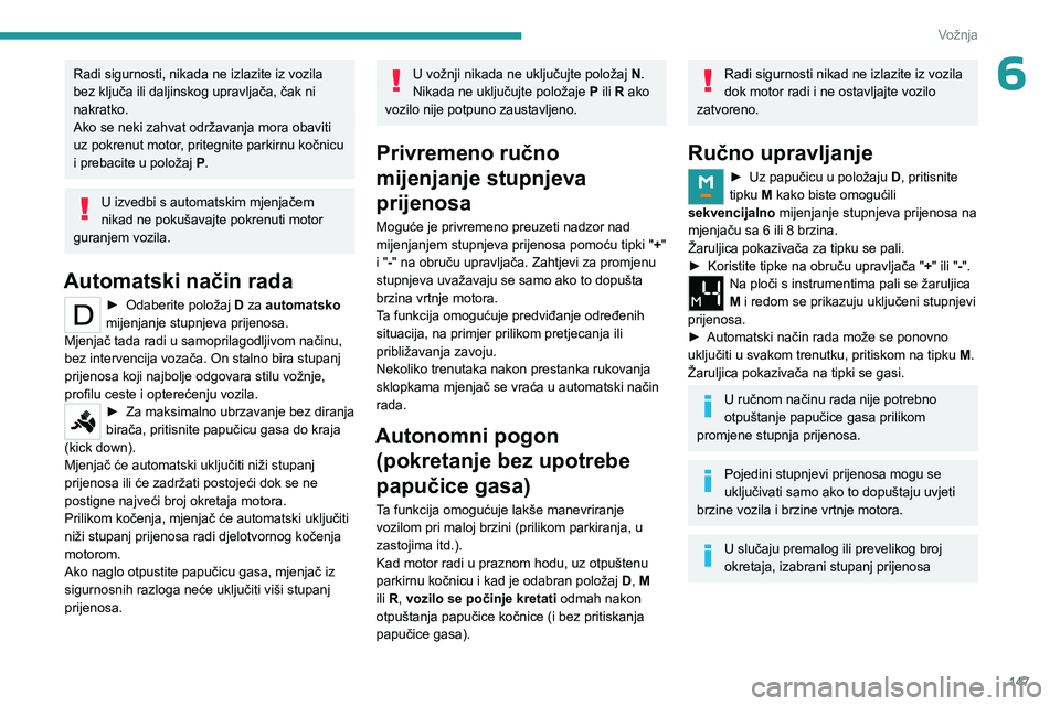 PEUGEOT EXPERT 2022 Upute Za Rukovanje (in Croatian) 147
Vožnja
6Radi sigurnosti, nikada ne izlazite iz vozila
bez ključa ili daljinskog upravljača, čak ni
nakratko.
Ako se neki zahvat održavanja mora obaviti
uz pokrenut motor, pritegnite parkir PEUGEOT EXPERT 2022 Upute Za Rukovanje (in Croatian) 147
Vožnja
6Radi sigurnosti, nikada ne izlazite iz vozila
bez ključa ili daljinskog upravljača, čak ni
nakratko.
Ako se neki zahvat održavanja mora obaviti
uz pokrenut motor, pritegnite parkir