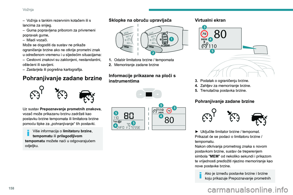 PEUGEOT EXPERT 2022  Upute Za Rukovanje (in Croatian) 158
Vožnja
– Vožnja s tankim rezervnim kotačem ili s 
lancima za snijeg.
– 
Guma popravljena priborom za privremeni 
popravak gume,
–

 
Mladi vozači.
Može se dogoditi da sustav ne prikaže
