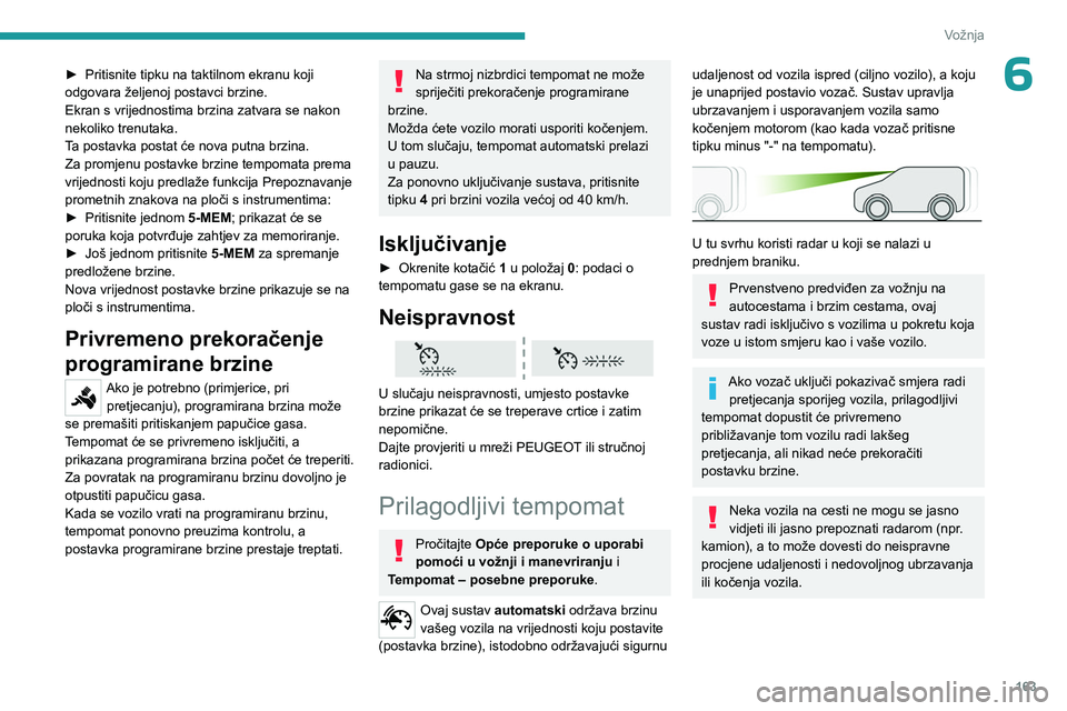 PEUGEOT EXPERT 2022  Upute Za Rukovanje (in Croatian) 163
Vožnja
6► Pritisnite tipku na taktilnom ekranu koji 
odgovara željenoj postavci brzine.
Ekran s vrijednostima brzina zatvara se nakon 
nekoliko trenutaka.
T
a postavka postat će nova putna br