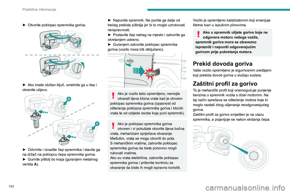PEUGEOT EXPERT 2022  Upute Za Rukovanje (in Croatian) 180
Praktične informacije
► Otvorite poklopac spremnika goriva. 
 
► Ako imate običan ključ, umetnite ga u čep i 
okrenite ulijevo.
 
 
► Odvrnite i izvadite čep spremnika i stavite ga 
na 