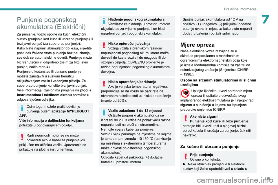 PEUGEOT EXPERT 2022 Upute Za Rukovanje (in Croatian) 189
Praktične informacije
7Punjenje pogonskog
akumulatora (Električni)
Za punjenje, vozilo spojite na kućni električni
sustav (punjenje kod kuće ili ubrzano punjenje) ili
brzi javni punjač (z PEUGEOT EXPERT 2022 Upute Za Rukovanje (in Croatian) 189
Praktične informacije
7Punjenje pogonskog
akumulatora (Električni)
Za punjenje, vozilo spojite na kućni električni
sustav (punjenje kod kuće ili ubrzano punjenje) ili
brzi javni punjač (z