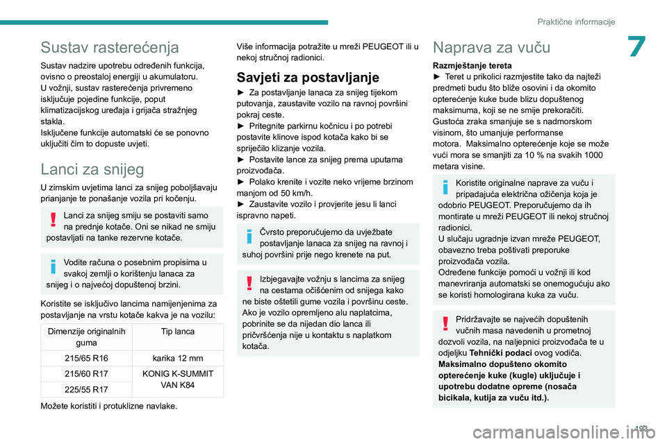 PEUGEOT EXPERT 2022 Upute Za Rukovanje (in Croatian) 193
Praktične informacije
7Sustav rasterećenja
Sustav nadzire upotrebu određenih funkcija,
ovisno o preostaloj energiji u akumulatoru.
U vožnji, sustav rasterećenja privremeno
isključuje pojed PEUGEOT EXPERT 2022 Upute Za Rukovanje (in Croatian) 193
Praktične informacije
7Sustav rasterećenja
Sustav nadzire upotrebu određenih funkcija,
ovisno o preostaloj energiji u akumulatoru.
U vožnji, sustav rasterećenja privremeno
isključuje pojed
