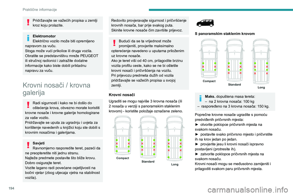 PEUGEOT EXPERT 2022 Upute Za Rukovanje (in Croatian) 194
Praktične informacije
Pridržavajte se važećih propisa u zemlji
kroz koju prolazite.
Elektromotor
Električno vozilo može biti opremljeno
napravom za vuču.
Stoga može vući prikolice ili d PEUGEOT EXPERT 2022 Upute Za Rukovanje (in Croatian) 194
Praktične informacije
Pridržavajte se važećih propisa u zemlji
kroz koju prolazite.
Elektromotor
Električno vozilo može biti opremljeno
napravom za vuču.
Stoga može vući prikolice ili d