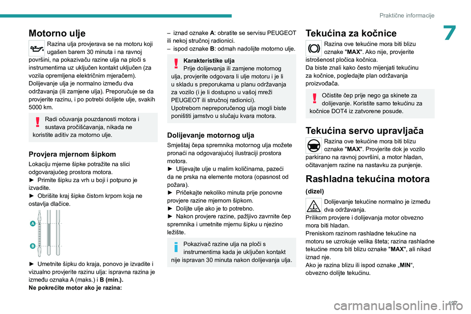 PEUGEOT EXPERT 2022 Upute Za Rukovanje (in Croatian) 197
Praktične informacije
7Motorno ulje
Razina ulja provjerava se na motoru koji
ugašen barem 30 minuta i na ravnoj
površini, na pokazivaču razine ulja na ploči s
instrumentima uz uključen ko PEUGEOT EXPERT 2022 Upute Za Rukovanje (in Croatian) 197
Praktične informacije
7Motorno ulje
Razina ulja provjerava se na motoru koji
ugašen barem 30 minuta i na ravnoj
površini, na pokazivaču razine ulja na ploči s
instrumentima uz uključen ko