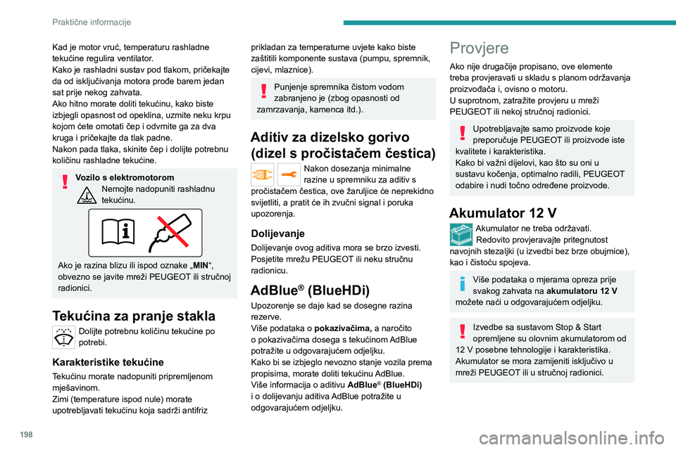 PEUGEOT EXPERT 2022 Upute Za Rukovanje (in Croatian) 198
Praktične informacije
Kad je motor vruć, temperaturu rashladne
tekućine regulira ventilator.
Kako je rashladni sustav pod tlakom, pričekajte
da od isključivanja motora prođe barem jedan
s PEUGEOT EXPERT 2022 Upute Za Rukovanje (in Croatian) 198
Praktične informacije
Kad je motor vruć, temperaturu rashladne
tekućine regulira ventilator.
Kako je rashladni sustav pod tlakom, pričekajte
da od isključivanja motora prođe barem jedan
s