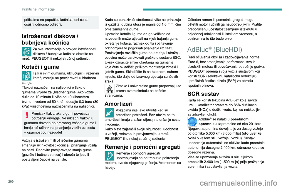 PEUGEOT EXPERT 2022 Upute Za Rukovanje (in Croatian) 200
Praktične informacije
pritiscima na papučicu kočnica, oni će se
osušiti odnosno odlediti.
Istrošenost diskova /
bubnjeva kočnica
Za sve informacije o provjeri istrošenosti
diskova / bub PEUGEOT EXPERT 2022 Upute Za Rukovanje (in Croatian) 200
Praktične informacije
pritiscima na papučicu kočnica, oni će se
osušiti odnosno odlediti.
Istrošenost diskova /
bubnjeva kočnica
Za sve informacije o provjeri istrošenosti
diskova / bub