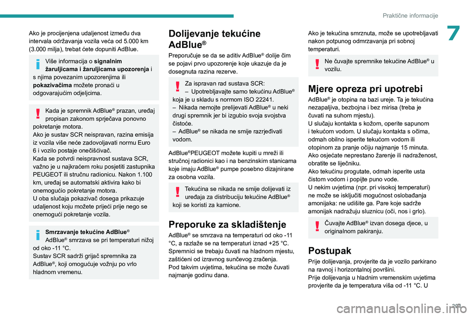 PEUGEOT EXPERT 2022 Upute Za Rukovanje (in Croatian) 201
Praktične informacije
7Ako je procijenjena udaljenost između dva
intervala održavanja vozila veća od 5.000 km
(3.000 milja), trebat ćete dopuniti AdBlue.
Više informacija o signalnim
žar PEUGEOT EXPERT 2022 Upute Za Rukovanje (in Croatian) 201
Praktične informacije
7Ako je procijenjena udaljenost između dva
intervala održavanja vozila veća od 5.000 km
(3.000 milja), trebat ćete dopuniti AdBlue.
Više informacija o signalnim
žar
