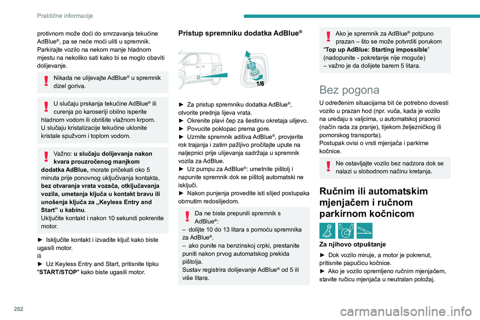 PEUGEOT EXPERT 2022 Upute Za Rukovanje (in Croatian) 202
Praktične informacije
protivnom može doći do smrzavanja tekućine
AdBlue®, pa se neće moći uliti u spremnik.
Parkirajte vozilo na nekom manje hladnom
mjestu na nekoliko sati kako bi se mo PEUGEOT EXPERT 2022 Upute Za Rukovanje (in Croatian) 202
Praktične informacije
protivnom može doći do smrzavanja tekućine
AdBlue®, pa se neće moći uliti u spremnik.
Parkirajte vozilo na nekom manje hladnom
mjestu na nekoliko sati kako bi se mo