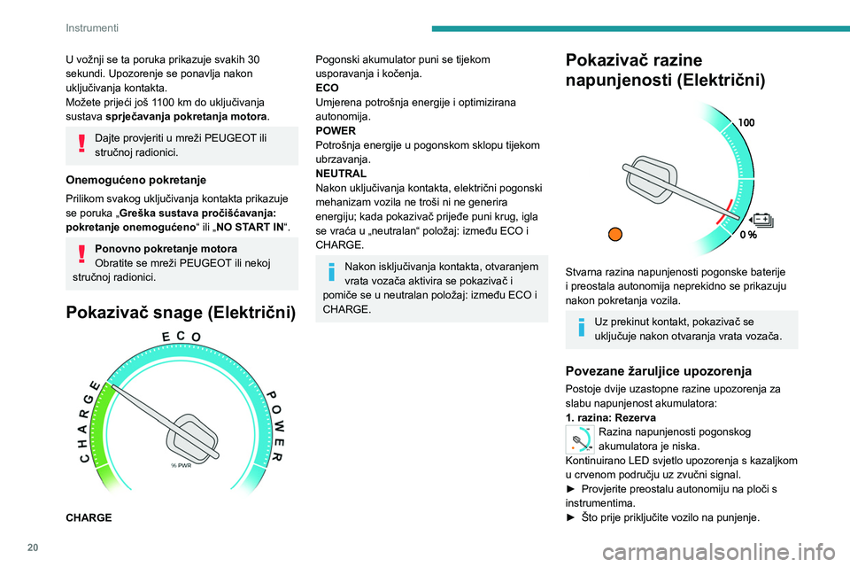PEUGEOT EXPERT 2022  Upute Za Rukovanje (in Croatian) 20
Instrumenti
U vožnji se ta poruka prikazuje svakih 30 
sekundi. Upozorenje se ponavlja nakon 
uključivanja kontakta.
Možete prijeći još 1100  km do uključivanja 
sustava sprječavanja pokreta
