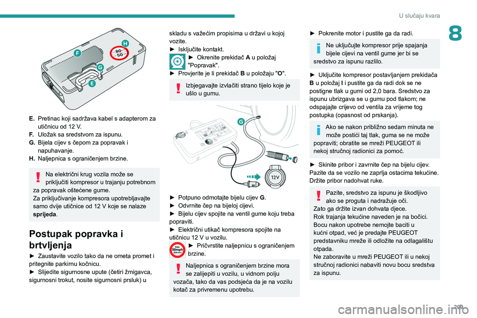 PEUGEOT EXPERT 2022 Upute Za Rukovanje (in Croatian) 209
U slučaju kvara
8
E.Pretinac koji sadržava kabel s adapterom za
utičnicu od 12
V.
F. Uložak sa sredstvom za ispunu.
G. Bijela cijev s čepom za popravak i
napuhavanje.
H. Naljepnica s og PEUGEOT EXPERT 2022 Upute Za Rukovanje (in Croatian) 209
U slučaju kvara
8
E.Pretinac koji sadržava kabel s adapterom za
utičnicu od 12
V.
F. Uložak sa sredstvom za ispunu.
G. Bijela cijev s čepom za popravak i
napuhavanje.
H. Naljepnica s og