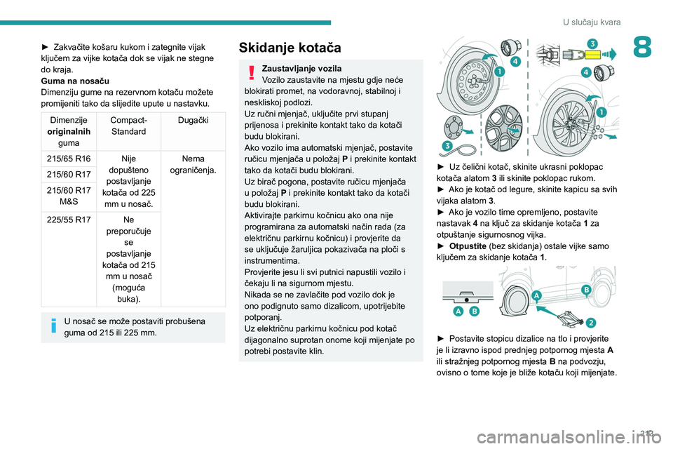 PEUGEOT EXPERT 2022 Upute Za Rukovanje (in Croatian) 213
U slučaju kvara
8► Zakvačite košaru kukom i zategnite vijak
ključem za vijke kotača dok se vijak ne stegne
do kraja.
Guma na
nosaču
Dimenziju gume na rezervnom kotaču možete
promijen PEUGEOT EXPERT 2022 Upute Za Rukovanje (in Croatian) 213
U slučaju kvara
8► Zakvačite košaru kukom i zategnite vijak
ključem za vijke kotača dok se vijak ne stegne
do kraja.
Guma na
nosaču
Dimenziju gume na rezervnom kotaču možete
promijen
