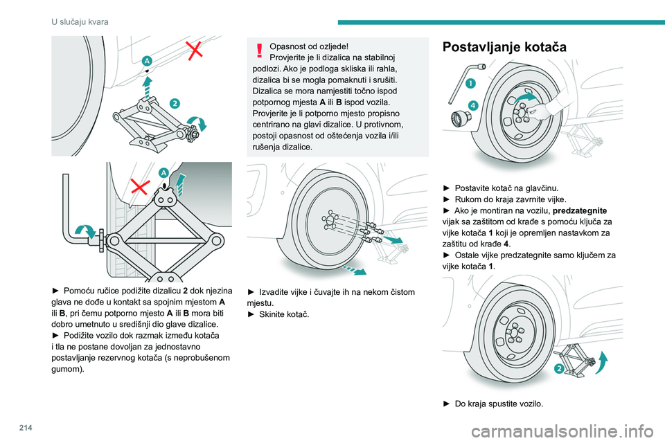 PEUGEOT EXPERT 2022 Upute Za Rukovanje (in Croatian) 214
U slučaju kvara
► Pomoću ručice podižite dizalicu 2 dok njezina
glava ne dođe u kontakt sa spojnim mjestom A
ili B, pri čemu potporno mjesto A ili B mora biti
dobro umetnuto u PEUGEOT EXPERT 2022 Upute Za Rukovanje (in Croatian) 214
U slučaju kvara
► Pomoću ručice podižite dizalicu 2 dok njezina
glava ne dođe u kontakt sa spojnim mjestom A
ili B, pri čemu potporno mjesto A ili B mora biti
dobro umetnuto u