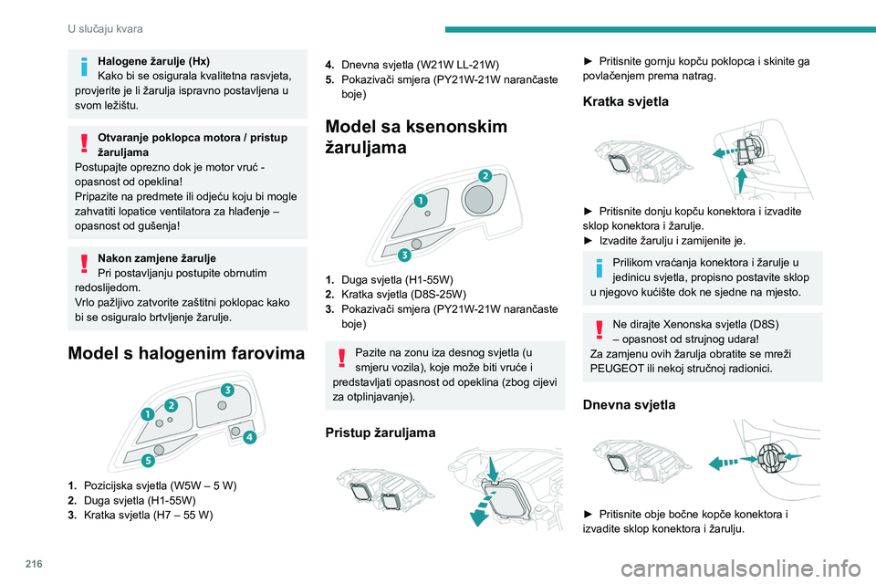 PEUGEOT EXPERT 2022 Upute Za Rukovanje (in Croatian) 216
U slučaju kvara
Halogene žarulje (Hx)
Kako bi se osigurala kvalitetna rasvjeta,
provjerite je li žarulja ispravno postavljena u
svom ležištu.
Otvaranje poklopca motora / pristup
žaruljama PEUGEOT EXPERT 2022 Upute Za Rukovanje (in Croatian) 216
U slučaju kvara
Halogene žarulje (Hx)
Kako bi se osigurala kvalitetna rasvjeta,
provjerite je li žarulja ispravno postavljena u
svom ležištu.
Otvaranje poklopca motora / pristup
žaruljama