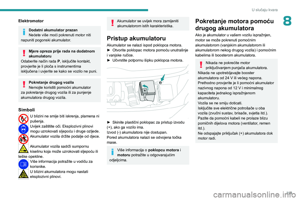 PEUGEOT EXPERT 2022 Upute Za Rukovanje (in Croatian) 221
U slučaju kvara
8Elektromotor
Dodatni akumulator prazan
Nećete više moći pokrenuti motor niti
napuniti pogonski akumulator.
Mjere opreza prije rada na dodatnom
akumulatoru
Odaberite način r PEUGEOT EXPERT 2022 Upute Za Rukovanje (in Croatian) 221
U slučaju kvara
8Elektromotor
Dodatni akumulator prazan
Nećete više moći pokrenuti motor niti
napuniti pogonski akumulator.
Mjere opreza prije rada na dodatnom
akumulatoru
Odaberite način r