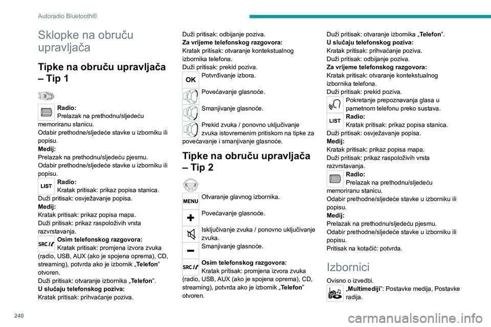PEUGEOT EXPERT 2022  Upute Za Rukovanje (in Croatian) 240
Autoradio Bluetooth®
Sklopke na obruču 
upravljača
Tipke na obruču upravljača 
– Tip 1
  
Radio:
Prelazak na prethodnu/sljedeću 
memoriranu stanicu.
Odabir prethodne/sljedeće stavke u izb