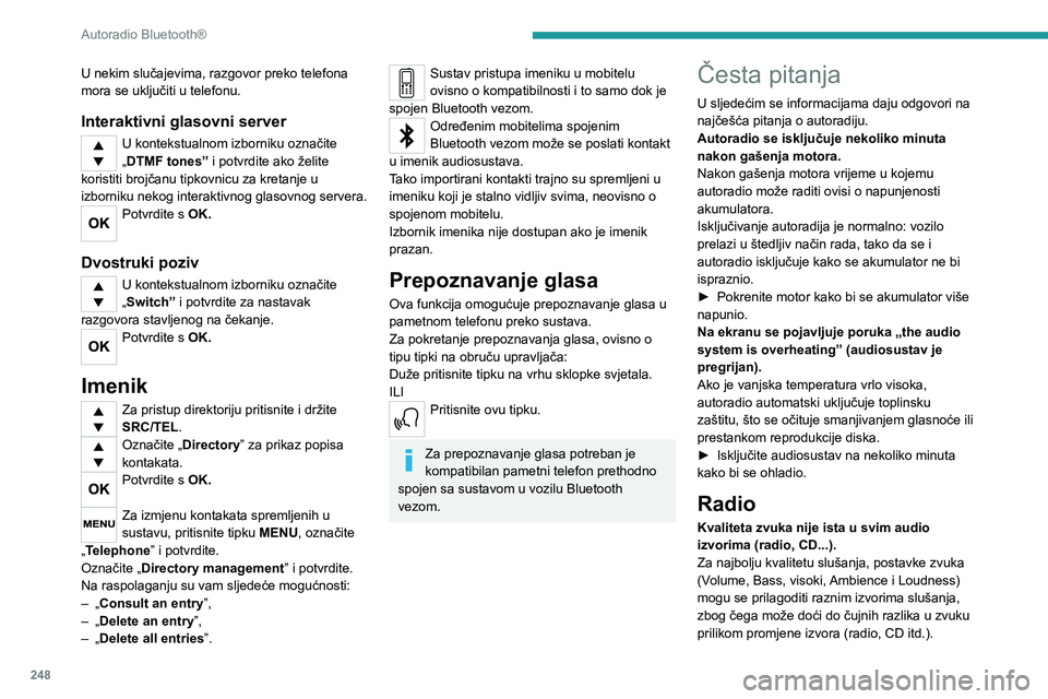 PEUGEOT EXPERT 2022 Upute Za Rukovanje (in Croatian) 248
Autoradio Bluetooth®
U nekim slučajevima, razgovor preko telefona
mora se uključiti u telefonu.
Interaktivni glasovni server
U kontekstualnom izborniku označite
„DTMF tones” i potvrdite PEUGEOT EXPERT 2022 Upute Za Rukovanje (in Croatian) 248
Autoradio Bluetooth®
U nekim slučajevima, razgovor preko telefona
mora se uključiti u telefonu.
Interaktivni glasovni server
U kontekstualnom izborniku označite
„DTMF tones” i potvrdite