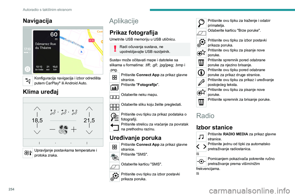 PEUGEOT EXPERT 2022 Upute Za Rukovanje (in Croatian) 254
Autoradio s taktilnim ekranom
Navigacija
Konfiguracija navigacija i izbor odredišta
putem CarPlay® ili Android Auto.
Klima uređaj
21,518,5
Upravljanje postavkama temperature i
protoka z PEUGEOT EXPERT 2022 Upute Za Rukovanje (in Croatian) 254
Autoradio s taktilnim ekranom
Navigacija
Konfiguracija navigacija i izbor odredišta
putem CarPlay® ili Android Auto.
Klima uređaj
21,518,5
Upravljanje postavkama temperature i
protoka z