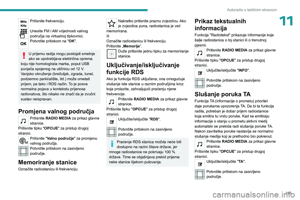 PEUGEOT EXPERT 2022 Upute Za Rukovanje (in Croatian) 255
Autoradio s taktilnim ekranom
11Pritisnite frekvenciju.
Unesite FM i AM vrijednosti valnog
područja na virtualnoj tipkovnici.
Potvrdite pritiskom na "OK".
U prijemu radija mogu postoja PEUGEOT EXPERT 2022 Upute Za Rukovanje (in Croatian) 255
Autoradio s taktilnim ekranom
11Pritisnite frekvenciju.
Unesite FM i AM vrijednosti valnog
područja na virtualnoj tipkovnici.
Potvrdite pritiskom na "OK".
U prijemu radija mogu postoja
