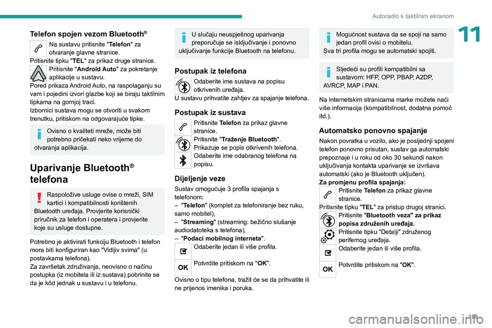 PEUGEOT EXPERT 2022 Upute Za Rukovanje (in Croatian) 259
Autoradio s taktilnim ekranom
11Telefon spojen vezom Bluetooth®
Na sustavu pritisnite "Telefon" za
otvaranje glavne stranice.
Pritisnite tipku "TEL" za prikaz druge stranice.
Pri PEUGEOT EXPERT 2022 Upute Za Rukovanje (in Croatian) 259
Autoradio s taktilnim ekranom
11Telefon spojen vezom Bluetooth®
Na sustavu pritisnite "Telefon" za
otvaranje glavne stranice.
Pritisnite tipku "TEL" za prikaz druge stranice.
Pri