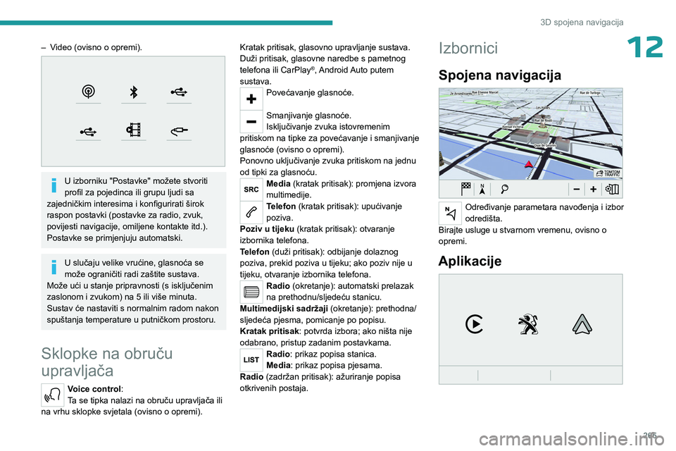 PEUGEOT EXPERT 2022 Upute Za Rukovanje (in Croatian) 265
3D spojena navigacija
12– Video (ovisno o opremi).
U izborniku "Postavke" možete stvoriti
profil za pojedinca ili grupu ljudi sa
zajedničkim interesima i konfigurirati širok
ras PEUGEOT EXPERT 2022 Upute Za Rukovanje (in Croatian) 265
3D spojena navigacija
12– Video (ovisno o opremi).
U izborniku "Postavke" možete stvoriti
profil za pojedinca ili grupu ljudi sa
zajedničkim interesima i konfigurirati širok
ras