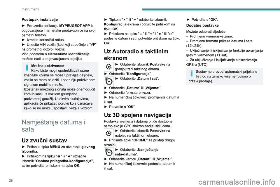 PEUGEOT EXPERT 2022  Upute Za Rukovanje (in Croatian) 26
Instrumenti
Postupak instalacije
► Preuzmite aplikaciju MYPEUGEOT  APP iz 
odgovarajuće internetske prodavaonice na svoj 
pametni telefon.
►
 
Izradite korisnički račun.
►

 
Unesite VIN v