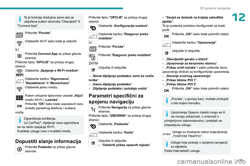 PEUGEOT EXPERT 2022 Upute Za Rukovanje (in Croatian) 275
3D spojena navigacija
12Ta je funkcija dostupna samo ako je uključena putem izbornika "Obavijesti" ili
"Connect App".
Pritisnite "Poruke".
Odaberite Wi-Fi kako biste je PEUGEOT EXPERT 2022 Upute Za Rukovanje (in Croatian) 275
3D spojena navigacija
12Ta je funkcija dostupna samo ako je uključena putem izbornika "Obavijesti" ili
"Connect App".
Pritisnite "Poruke".
Odaberite Wi-Fi kako biste je