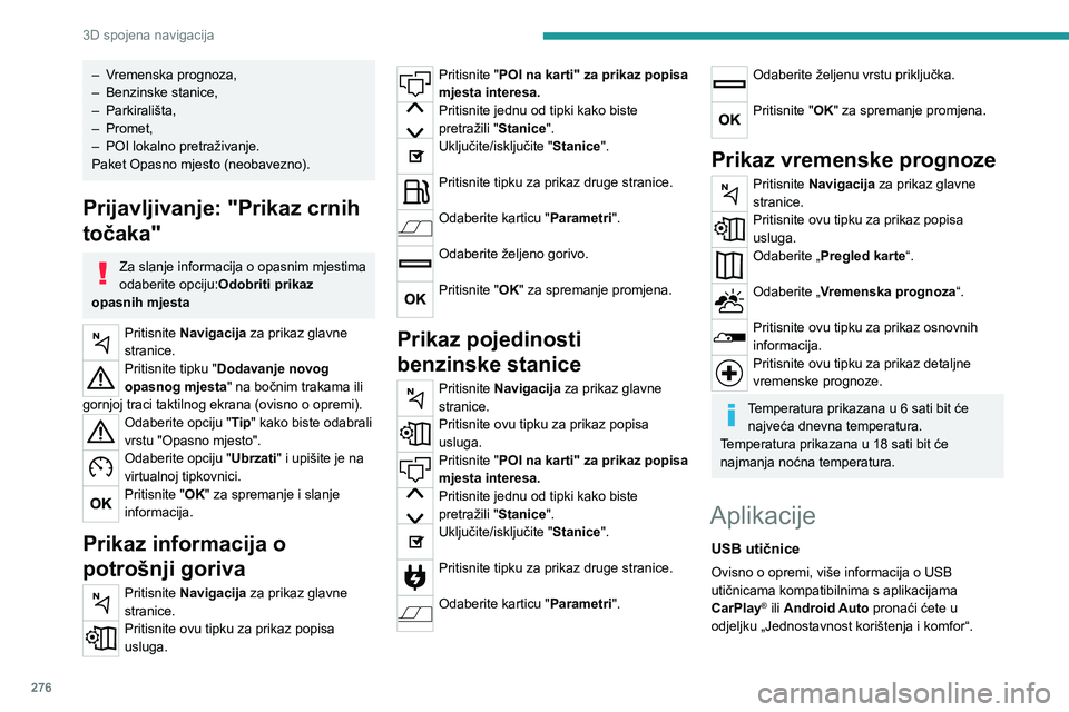 PEUGEOT EXPERT 2022 Upute Za Rukovanje (in Croatian) 276
3D spojena navigacija
– Vremenska prognoza,
– Benzinske stanice,
–
Parkirališta,
–
Promet,
–
POI lokalno pretraživanje.
Paket Opasno mjesto (neobavezno).
Prijavljivanje: "P PEUGEOT EXPERT 2022 Upute Za Rukovanje (in Croatian) 276
3D spojena navigacija
– Vremenska prognoza,
– Benzinske stanice,
–
Parkirališta,
–
Promet,
–
POI lokalno pretraživanje.
Paket Opasno mjesto (neobavezno).
Prijavljivanje: "P