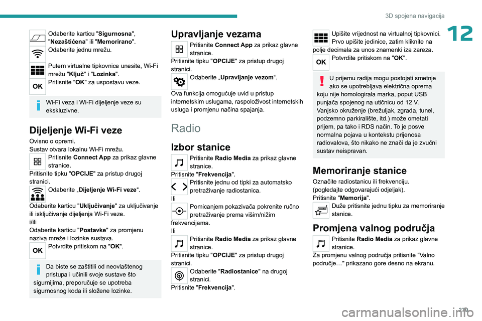 PEUGEOT EXPERT 2022 Upute Za Rukovanje (in Croatian) 279
3D spojena navigacija
12Odaberite karticu "Sigurnosna",
"Nezaštićena " ili "Memorirano".
Odaberite jednu mrežu.
Putem virtualne tipkovnice unesite, Wi-Fi
mrežu " PEUGEOT EXPERT 2022 Upute Za Rukovanje (in Croatian) 279
3D spojena navigacija
12Odaberite karticu "Sigurnosna",
"Nezaštićena " ili "Memorirano".
Odaberite jednu mrežu.
Putem virtualne tipkovnice unesite, Wi-Fi
mrežu "